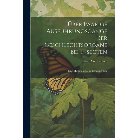 Über Paarige Ausführungsgänge Der Geschlechtsorgane Bei Insecten: Eine Morphologische Untersuchung (Paperback)