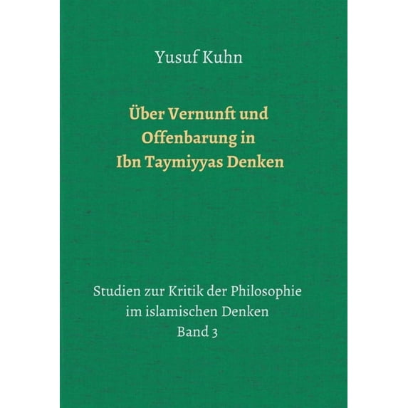 Über Vernunft und Offenbarung in Ibn Taymiyyas Denken: Studien zur Kritik der Philosophie im islamischen Denken - Band 3 (Paperback)
