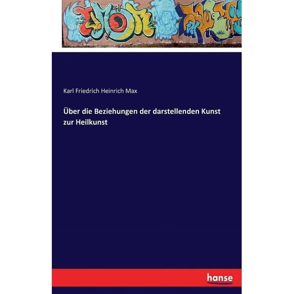 Über die Beziehungen der darstellenden Kunst zur Heilkunst (Paperback)