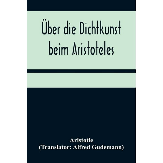 Über die Dichtkunst beim Aristoteles; Neu übersetzt und mit Einleitung und einem erklärenden Namen- und Sachverzeichnis , (Paperback)