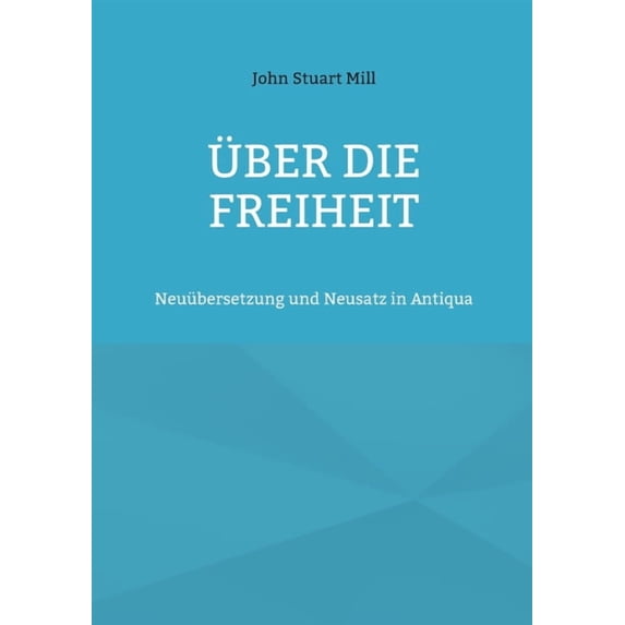 Ãber die Freiheit: Neuübersetzung und Neusatz in Antiqua, (Paperback)