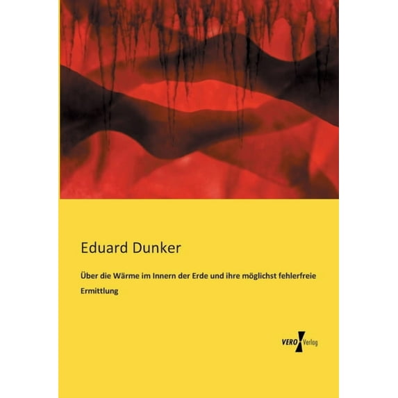 Ãber die Wärme im Innern der Erde und ihre möglichst fehlerfreie Ermittlung, (Paperback)