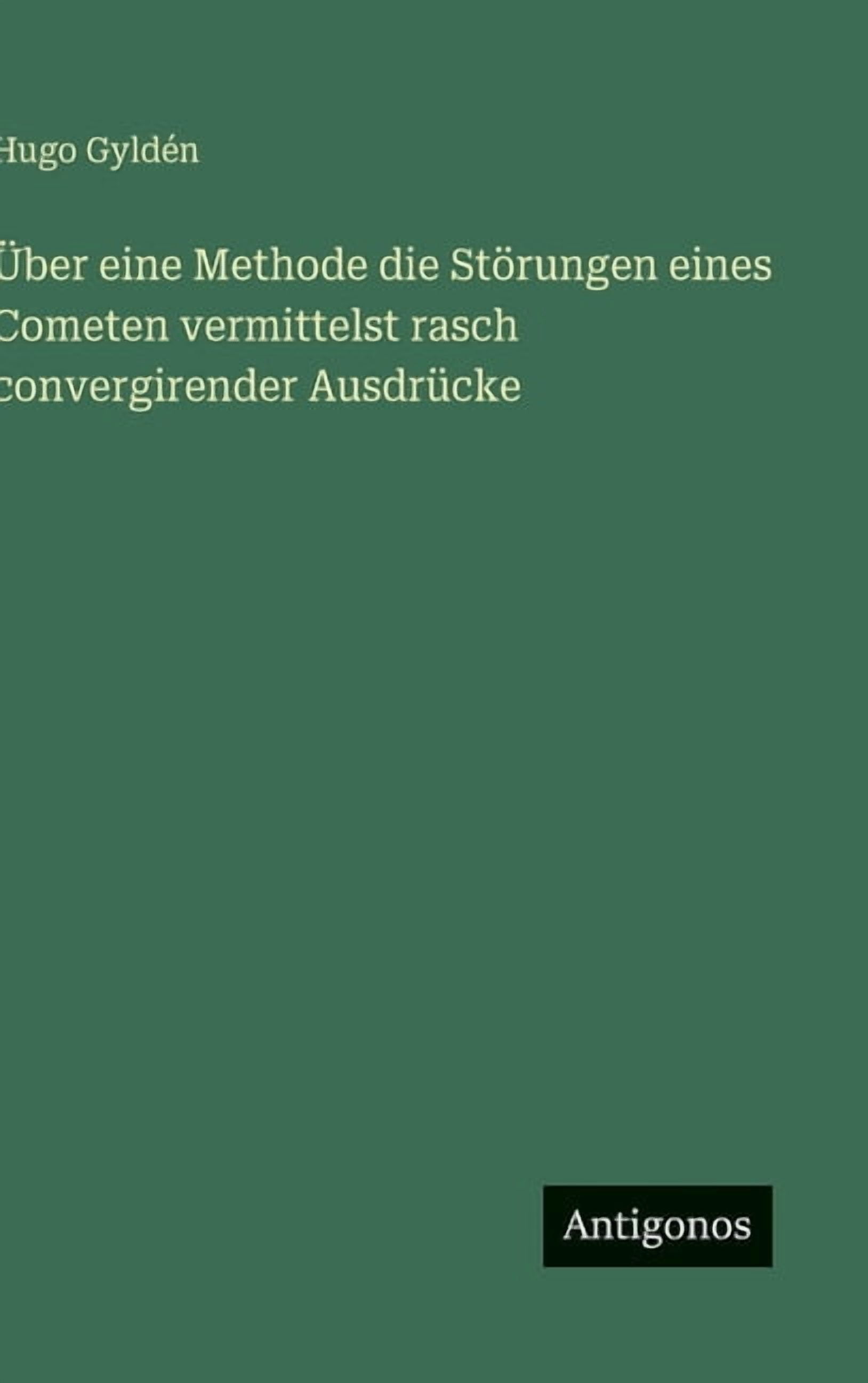 Ãber eine Methode die StÃ¶rungen eines Cometen vermittelst rasch convergirender AusdrÃ¼cke, (Hardcover)