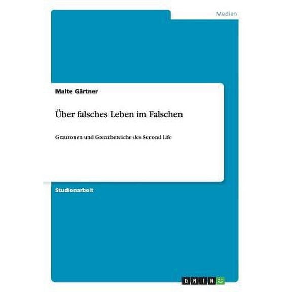ber falsches Leben im Falschen : Grauzonen und Grenzbereiche des Second Life (Paperback)