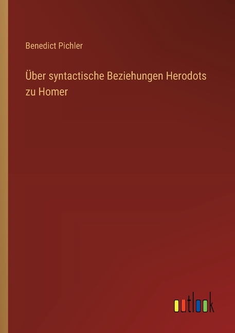 Ãber syntactische Beziehungen Herodots zu Homer, (Paperback)