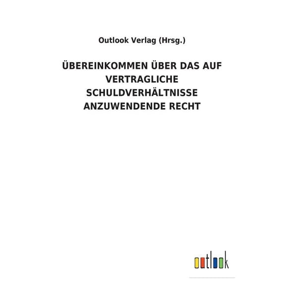bereinkommen ber Das Auf Vertragliche Schuldverhltnisse Anzuwendende Recht (Paperback)