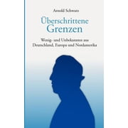 berschrittene Grenzen Wenig- und Unbekanntes aus Deutschland, Europa und Nordamerika, Paperback
