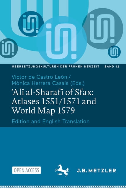 Ãbersetzungskulturen Der FrÃ¼hen Neuzeit ʿalī Al-Sharafī Of Sfax: Atlases 1551/1571 and World Map 1579: Edition and English Translation, Book 12, (Paperback)