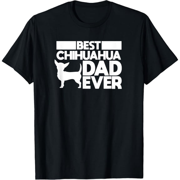best chihuahua dad ever t shirt for men dog father gift idea T-Shirt