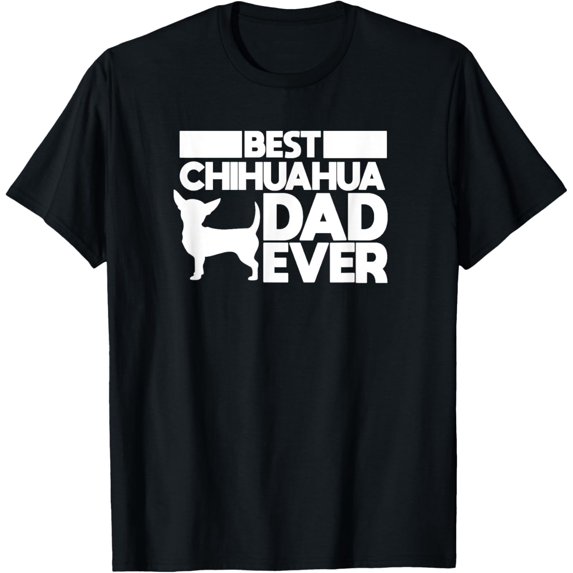 best chihuahua dad ever t shirt for men dog father gift idea T-Shirt