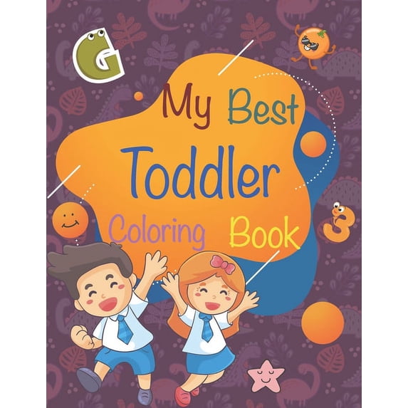 My best toddler coloring book: Cute toddler Coloring Book (Age range 1-5). Fun Learning with Numbers, Letters, Colors, V, (Paperback)
