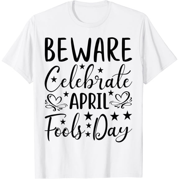 beware celebrate april fools dayT-Shirt