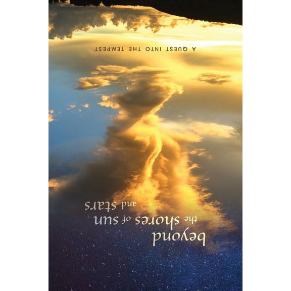 beyond the shores of sun and stars: a quest into the tempest, (Paperback)