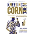 thumbnail image 1 of Biodiversity in Small Spaces Kneeling Before Corn: Recuperating More-Than-Human Intimacies on the Salvadoran Milpa, (Paperback), 1 of 1