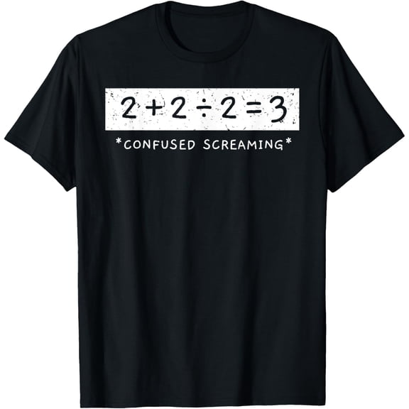 black Shirt 2 2÷2=3 Confused Screaming Math Addition Division Math T-Shirt