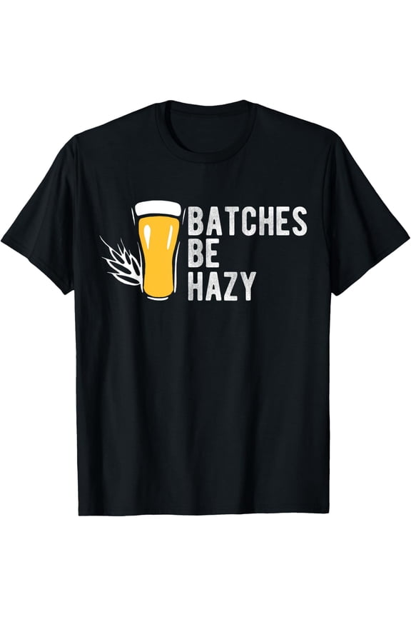 black Shirt Craft Beer Design Gift Batches Be Hazy For Home Brewing T-Shirt