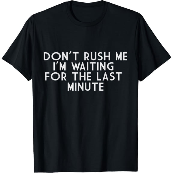 black Shirt DON T RUSH ME Dirty Joke Grown Up Humor T-Shirt