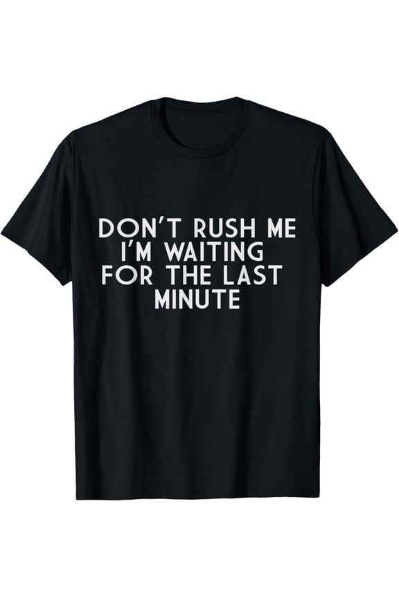 black Shirt DON T RUSH ME Dirty Joke Grown Up Humor T-Shirt