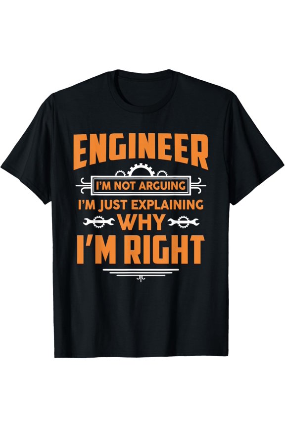 black Shirt Engineer I'm Not Arguing Funny Engineering Quote Gag Gift T-Shirt