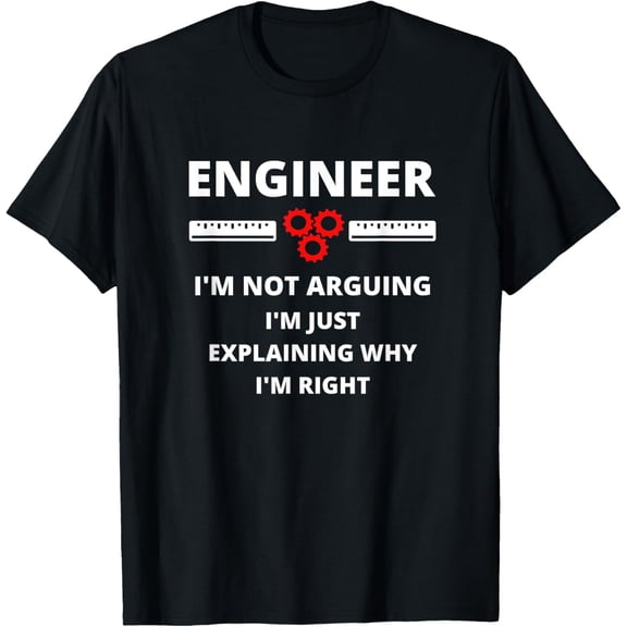 black Shirt Engineer I'm Not Arguing - Funny Sarcastic Engineering Gift T-Shirt
