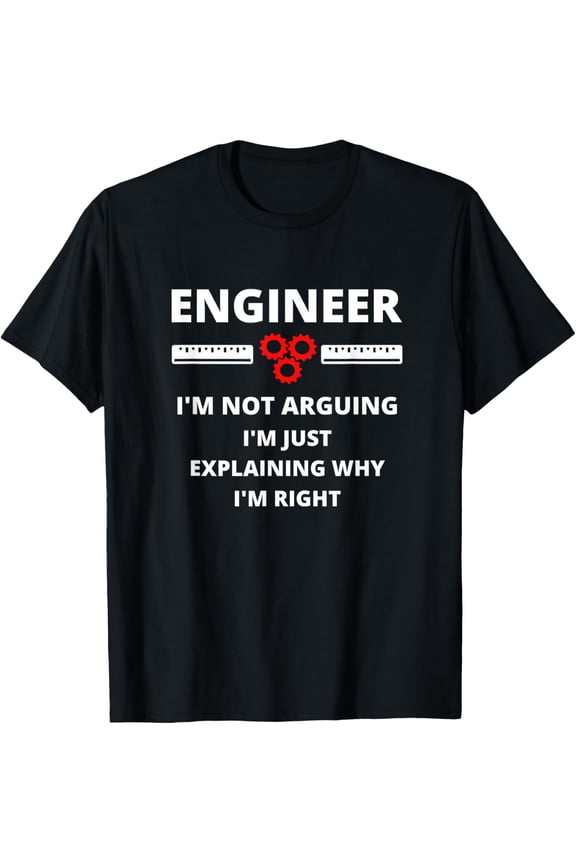 black Shirt Engineer I'm Not Arguing - Funny Sarcastic Engineering Gift T-Shirt