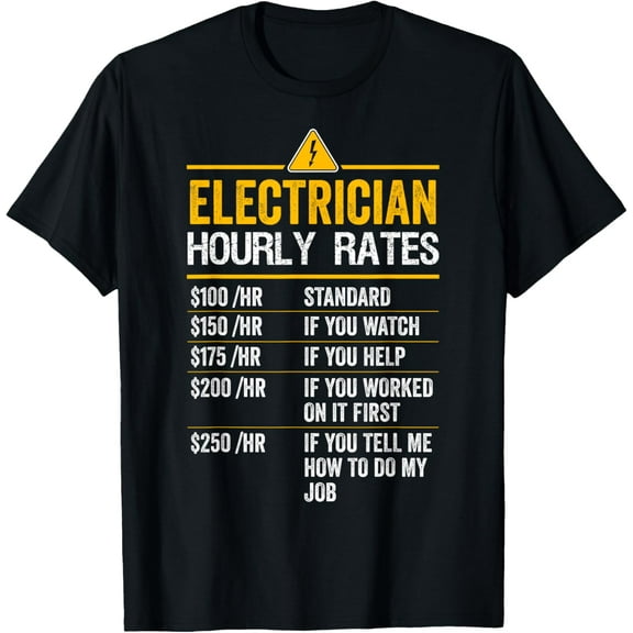 black Shirt Funny Electrician Hourly Rates Lineman Labor Rates T-Shirt