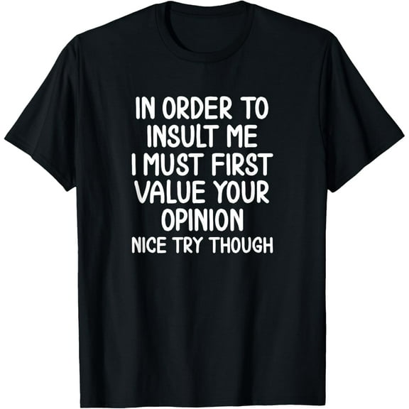 black Shirt Funny, In Order To Insult Me T-shirt. Joke Sarcastic Tee T-Shirt