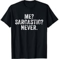 thumbnail image 1 of black Shirt Funny Me? Sarcastic? Never? Humor Intelligent Distressed T-Shirt, 1 of 4