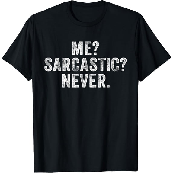 black Shirt Funny Me? Sarcastic? Never? Humor Intelligent Distressed T-Shirt
