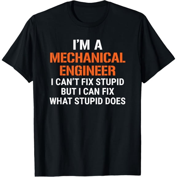 black Shirt Funny Mechanical Engineer I Can't Fix Stupid T-Shirt