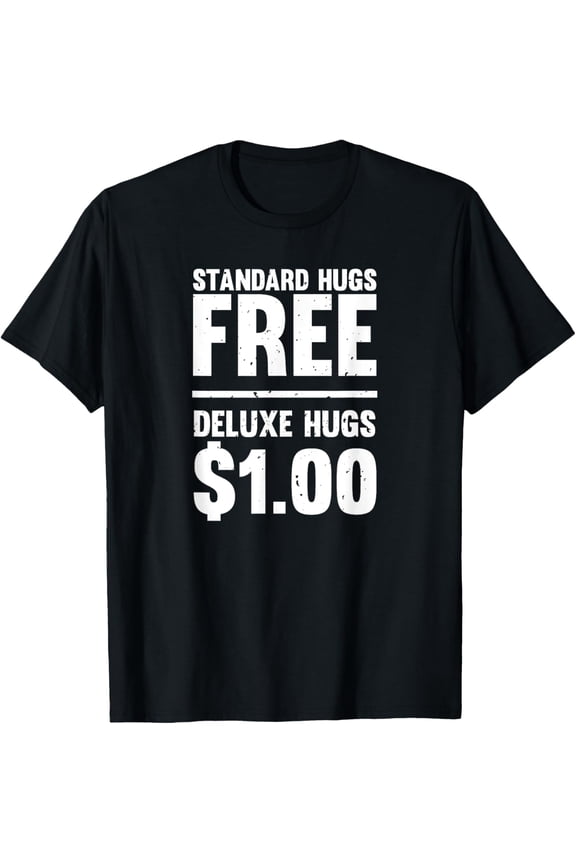 black Shirt Funny Standard Hugs Free Deluxe Hugs $1.00 T-Shirt T-Shirt