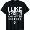 thumbnail image 1 of black Shirt I Like Fishing And Maybe Three People Funny Fishing T-Shirt, 1 of 4