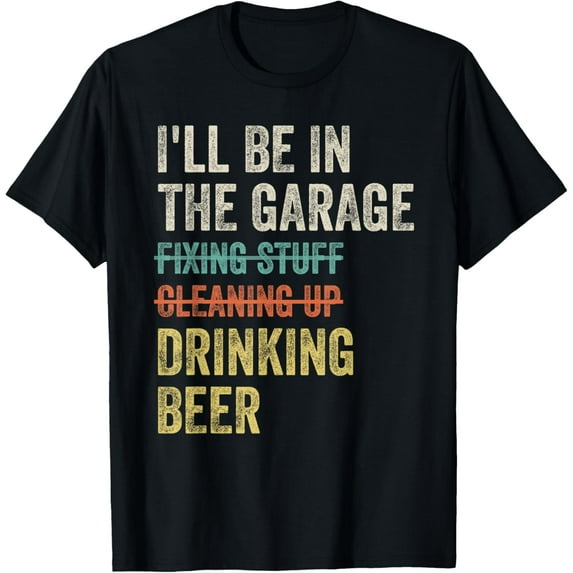 black Shirt I'll Be in the Garage Drinking Beer Mechanic Car Guy Vintage T-Shirt