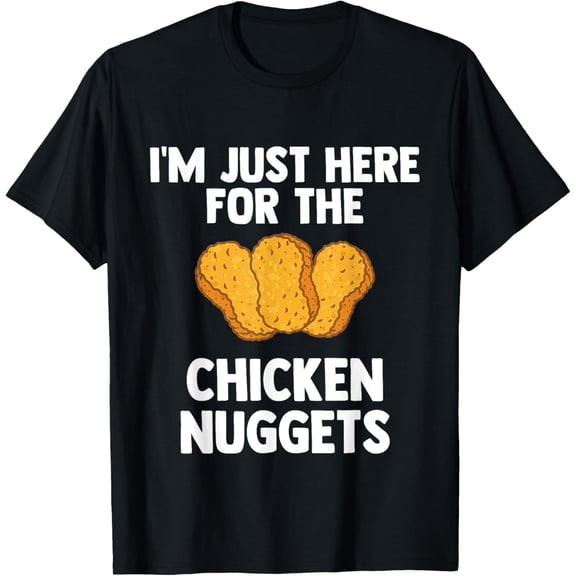 black Shirt I'm Just Here For The Chicken Nuggets for Nuggets lover Gift T-Shirt