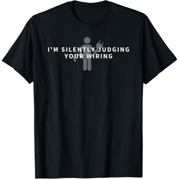 black Shirt I'm Silently Judging Your Wiring - Funny Electrician Gift T-Shirt