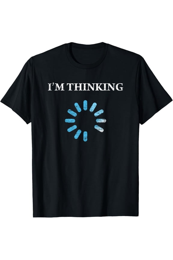 black Shirt I'm Thinking Funny Gift For IT Nerds Engineers Loading T-Shirt