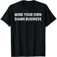 thumbnail image 1 of black Shirt Mind Your Own Business Funny Privacy Nosy Friend Men Women T-Shirt, 1 of 4