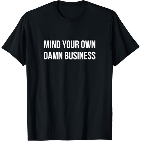 black Shirt Mind Your Own Damn Business T-Shirt