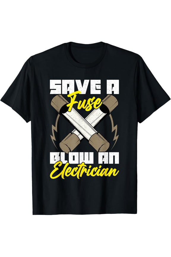 black Shirt Save A Fuse Blow An Electrician for Electronic Engineering T-Shirt