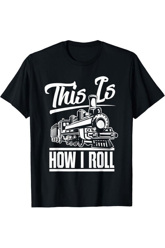 black Shirt This Is How I Roll Train Engineer & Railroad Lovers T-Shirt