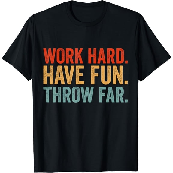 black Shirt Work Hard Have Fun Throw Far Track and Field Throwing T-Shirt