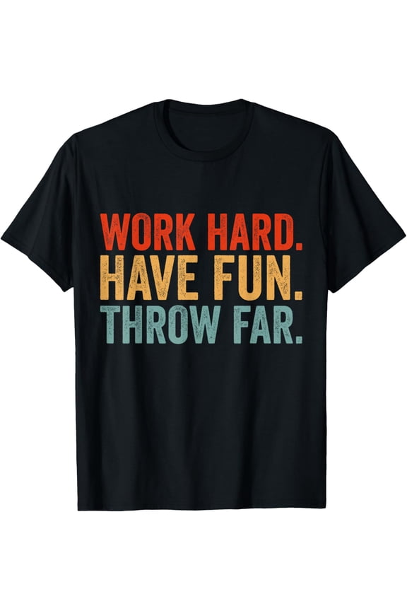black Shirt Work Hard Have Fun Throw Far Track and Field Throwing T-Shirt