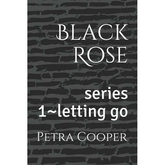 black rose : series 1 letting go (Paperback)