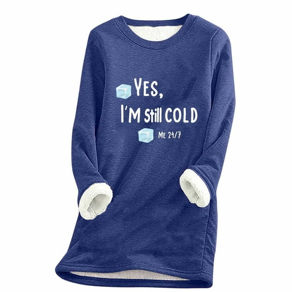 bnaln Yes I'm Still Cold Sweatshirts for Women Ladies Fleece Lined Jumpers Crewneck Soft Loose Fuzzy Sweatshirt Fall Winter Casual Thermal Pullover Sherpa Sweater Warm Loungewear