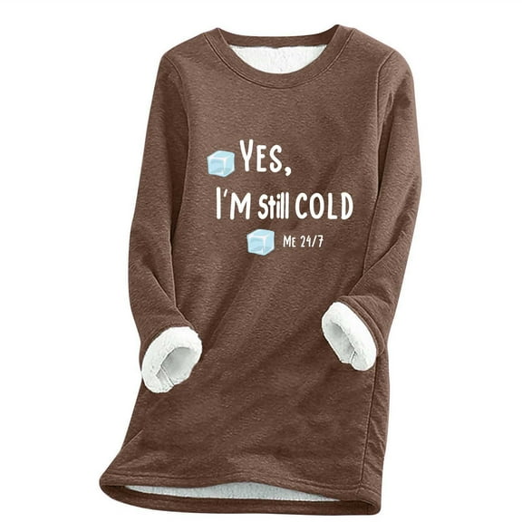 bnaln Yes I'm Still Cold Sweatshirts for Women Ladies Fleece Lined Jumpers Crewneck Soft Loose Fuzzy Sweatshirt Fall Winter Casual Thermal Pullover Sherpa Sweater Warm Loungewear