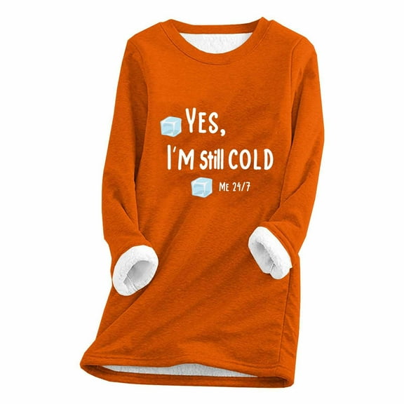 bnaln Yes I'm Still Cold Sweatshirts for Women Ladies Fleece Lined Jumpers Crewneck Soft Loose Fuzzy Sweatshirt Fall Winter Casual Thermal Pullover Sherpa Sweater Warm Loungewear