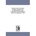 thumbnail image 1 of The Book of the Twelve Minor Prophets, Translated from the Original Hebrew. with a Commentary, Critical, Philological, a, (Paperback), 1 of 1