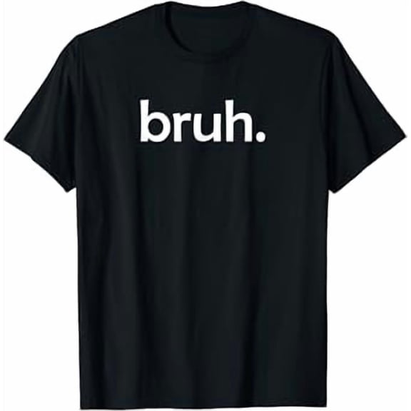 bruh, Funny, Jokes, Sarcastic Sayings. T-Shirt