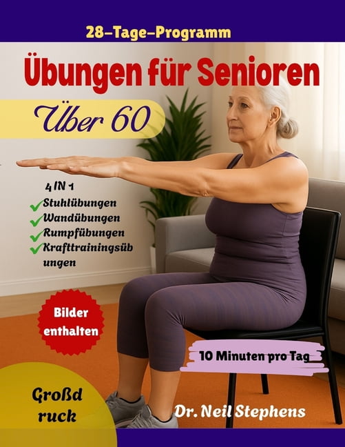 Ãbungen fÃ¼r Senioren Ãber 60: Einfache 10-Minuten-Heimtrainings zur Verbesserung von Kraft, Gleichgewicht, Beweglichkeit, (Paperback)