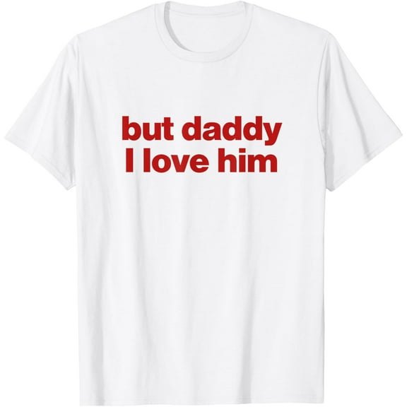 but daddy i love him t shirt white y2k aesthetic 2000s T-Shirt